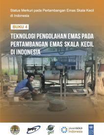 Buku 4: Teknologi Pengolahan Emas pada Pertambangan Emas Skala Kecil di Indonesia